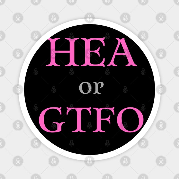 HEA or GTFO Magnet by Hoydens R Us